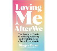 Loving Me After We: The Essential Guide to Healing, Growing and Thriving After a Toxic Relationship