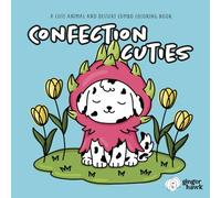 Ginger Hawk - Confection Cuties: A Cute Animal and Dessert Combo Coloring Book: Cute Animals, Desserts, and Food Mashups Coloring Book for Relaxation, Stress Relief, and Fun
