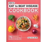 Ginger Hultin MS RDN CSO How to Eat to Beat Disease Cookbook (Tascabile)
