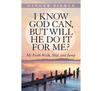 Ginger Pierce I Know God Can, But Will He Do It for Me? (Tascabile)