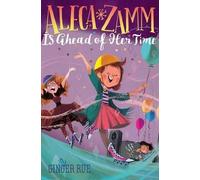 Ginger Rue Aleca Zamm Is Ahead of Her Time (Copertina rigida) Aleca Zamm