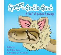 Ginger The Gentle Giant: A Tale Of Purpose And Courage: 1