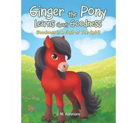 Ginger the Pony Learns about Goodness: Goodness is a Fruit of The Spirit