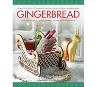Gingerbread: A Wonderland of Houses, Creative Constructions and Cookies With 38 Projects, Gingerbread Recipes and Templates