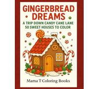 Gingerbread Dreams A Trip Down Candy Cane Lane: 50 Sweet Christmas Gingerbread Houses to Color