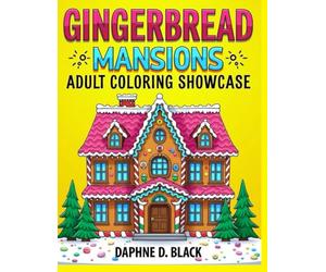 GingerBread Mansion's - Adult Coloring Showcase Vol 1: A Whimsical Coloring Journey Through Intricate Gingerbread Architecture for Relaxation & Creative Escape