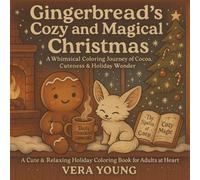 Gingerbread’s Cozy and Magical Christmas | A Whimsical Journey of Cocoa, Cuteness & Holiday Wonder: A Cute & Relaxing Holiday Coloring Book for Adults and Kids at Heart