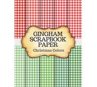 Gingham Scrapbook Paper Christmas: Red and Green Palette Colors Plaid Craft Decorative Pages for Junk Journals, Scrapbooking, Decoupage and more!