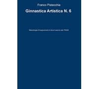 Ginnastica artistica. Vol. 6: Metodologia d'insegnamento di alcuni esercizi alla trave.