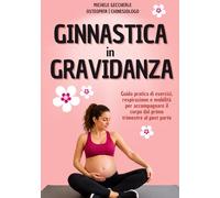 Ginnastica in Gravidanza: Guida pratica di esercizi, respirazione e mobilità per accompagnare il corpo dal primo trimestre al post parto
