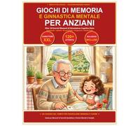 Ginnastica Mentale e Giochi di Memoria per Anziani: Oltre 120 Esercizi di Stimolazione Cognitiva a Grandi Caratteri XXL con Crucipuzzle, Labirinti, Logica e Ricordi d'Italia