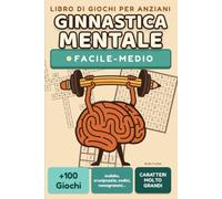 Ginnastica mentale per anziani - Giochi di memoria e logica a caratteri molto grandi - livello facile-medio: +100 passatempi: crucipuzzle, sudoku, tende e alberi, scala di parole - soluzioni incluse
