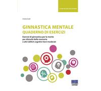 Ginnastica mentale. Quaderno di esercizi - 2019 - Maggioli Editor