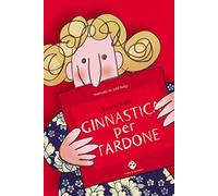Ginnastica per tardone. Ediz. speciale