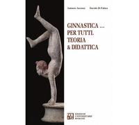 Ginnastica... per tutti. Teoria & didattica - 2020 - Edizioni Uni