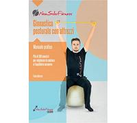 Ginnastica posturale con attrezzi. Più di 100 esercizi per migliorare la postura e l'equilibrio corporeo