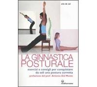 Ginnastica posturale. Esercizi e consigli per conquistare una postura corretta