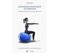 Ginnastica posturale funzionale. 106 esercizi di rieducazione funzionale della postura