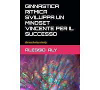GINNASTICA RITMICA SVILUPPA UN MINDSET VINCENTE PER IL SUCCESSO