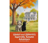Ginny and Zephyr's Squirrelly Autumn Adventure: Join Ginny and Zephyr in solving their problem with one stubborn squirrel. This early reader chapter ... a solution that will make everyone happy.