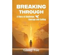 Ginny Foo Breaking Through: A Story Of Challenge, Courage And Callin (Tascabile)