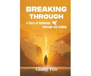 Ginny Foo Breaking Through: A Story Of Challenge, Courage And Callin (Tascabile)