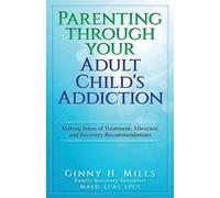 Ginny H Mills Parenting Through Your Adult Child's Addiction (Tascabile)