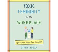Ginny Hogan Toxic Femininity in the Workplace (Copertina rigida)
