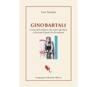 Gino Bartali. L'eroe del ciclismo che salvò gli ebrei e divenne Giusto fra...