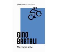 Gino Bartali. L'eroe italiano