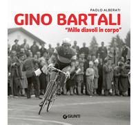 Gino Bartali. «Mille diavoli in corpo» - Alberati Paolo