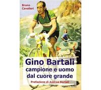 Gino Bartali. Vita e carriera di Gino Bartali, uomo e campione esemplare