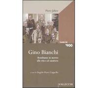 Gino Bianchi. Resultanze in merito alla vita e al carattere