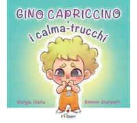 Gino Capriccino e i calma-trucchi. Ediz. a colori
