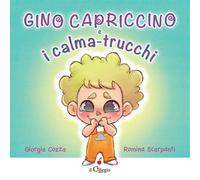 Gino Capriccino e i calma-trucchi. Ediz. a colori