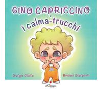 Gino Capriccino e i calma-trucchi. Ediz. a colori - Cozza Giorgia