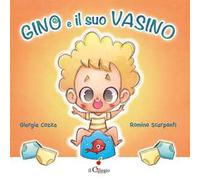 Gino e il suo vasino. Ediz. a colori