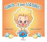 Gino e il suo vasino. Ediz. a colori
