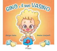 Gino e il suo vasino. Ediz. a colori - Cozza Giorgia