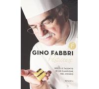 Gino Fabbri pasticcere. Dolci e talento di un campione del mondo