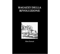 Gino Fornari RAGAZZI DELLA RIVOLUZIONE (Tascabile)