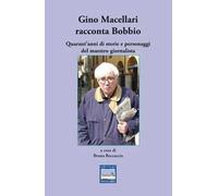 Gino Macellari racconta Bobbio. Quarant'anni di storie e personaggi del maestro giornalista