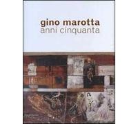 Gino Marotta. Anni Cinquanta