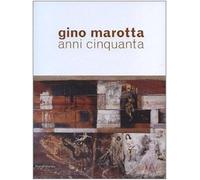 Gino Marotta. Anni Cinquanta. Ediz. illustrata