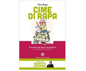 Gino Rapa "CIME DI RAPA" Curiosità sulla lingua che parliamo. Delfino Moro 2022