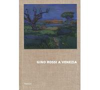 Gino Rossi a Venezia. Dialogo tra le collezioni di Fondazione Cariverona e Ca' Pesaro. Ediz. a colori