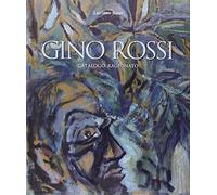 Gino Rossi. Catalogo ragionato