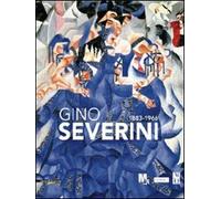 Gino Severini 1883-1996. Catalogo della mostra (Rovereto, 17 settembre 2011-8 gennaio 2012). Ediz. illustrata