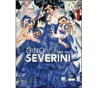 Gino Severini 1883-1996. Catalogo della mostra (Rovereto, 17 settembre 2011-8 gennaio 2012). Ediz. illustrata