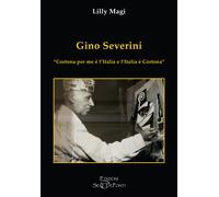 Gino Severini. «Cortona per me è l'Italia e l'Italia è Cortona»